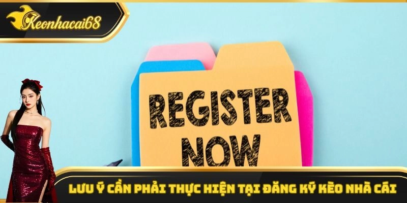 Lưu ý cần phải thực hiện tại đăng ký kèo nhà cái