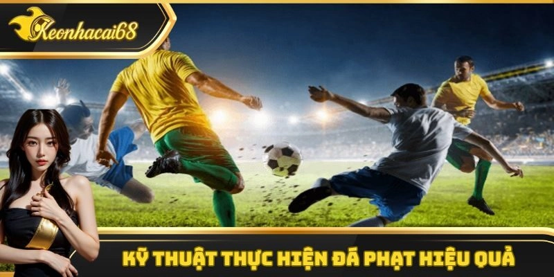 Những kỹ thuật thực hiện đá phạt hiệu quả