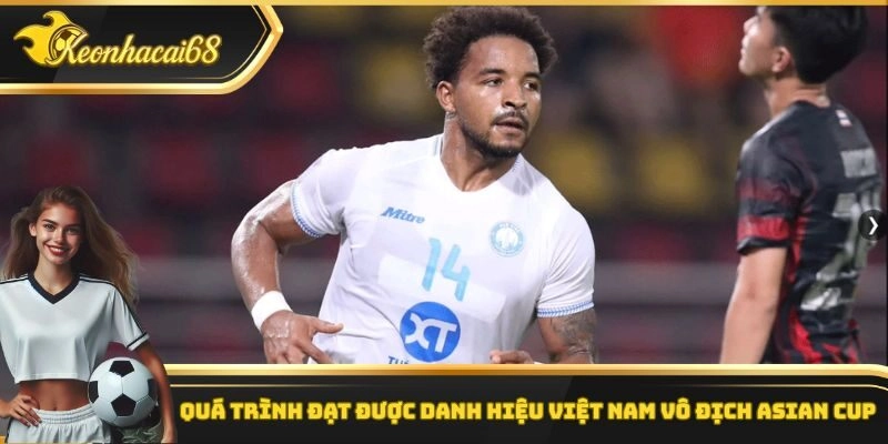 Quá trình đạt được danh hiệu Việt Nam vô địch Asian Cup