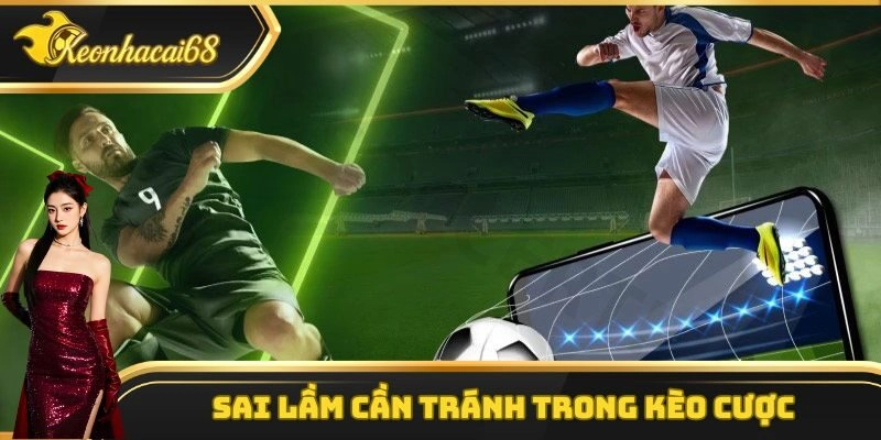 Sai lầm cần tránh trong kèo cược