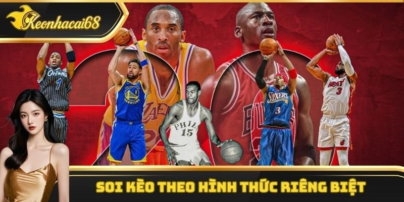 Soi kèo bóng rổ theo hình thức riêng biệt
